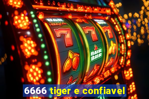 6666 tiger e confiavel